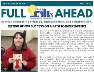 Front page of the SAIL Spring Newsletter dated April 2024. Headline reads "Full SAIL Ahead, stories celebrating triumph, independence, and collaboration. Underneath is a picture of a young adult woman with brown hair who is holding a drawing of a cat in a red dress. Click on the image to open the PDF version of the newsletter.