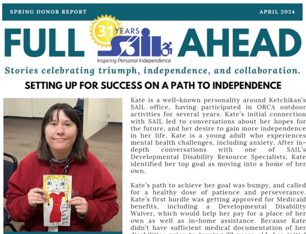 Front page of the SAIL Spring Newsletter dated April 2024. Headline reads "Full SAIL Ahead, stories celebrating triumph, independence, and collaboration. Underneath is a picture of a young adult woman with brown hair who is holding a drawing of a cat in a red dress. Click on the image to open the PDF version of the newsletter.